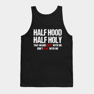 Half hood half holy that means pray with me don't play with me Tank Top